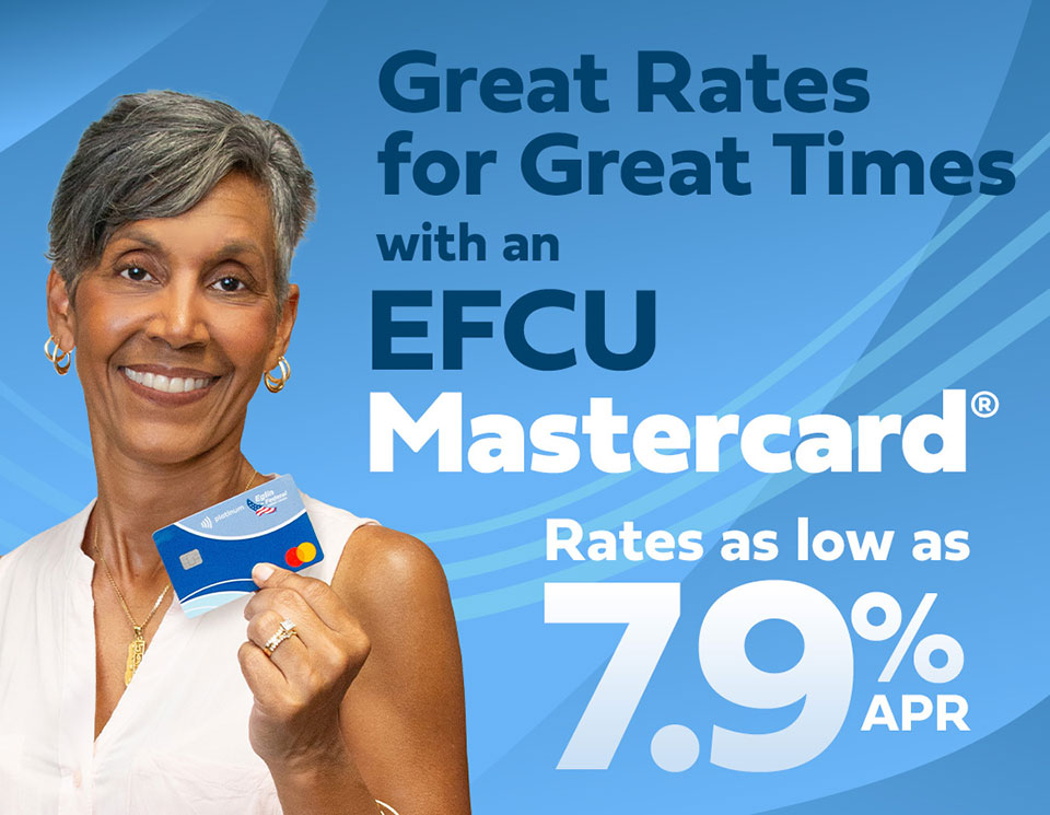 great rates for great times with an eglin fcu mastercard. rates as low as 7 point 9 percent.